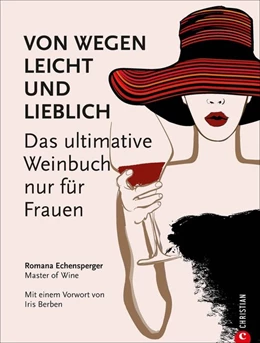 Abbildung von Echensperger | Weinguide: Von wegen leicht und lieblich. Das ultimative Weinbuch (nur) für Frauen. Ein Weinführer für die weibliche Seite des Weingenusses. Ein Grundkurs in Wein von einer Master of Wine. | 1. Auflage | 2021 | beck-shop.de