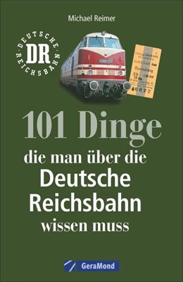 Abbildung von Reimer | 101 Dinge, die man über die Deutsche Reichsbahn wissen muss | 1. Auflage | 2018 | beck-shop.de