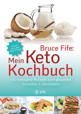 Abbildung von Fife | Bruce Fife: Mein Keto-Kochbuch | 1. Auflage | 2017 | beck-shop.de