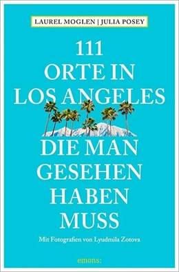 Abbildung von Moglen / Posey | 111 Orte in Los Angeles, die man gesehen haben muss | 1. Auflage | 2017 | beck-shop.de