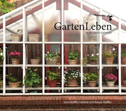 Abbildung von Klaffke-Lobsien / Klaffke | GartenLeben in der Alten Gärtnerei | 2. Auflage | 2017 | beck-shop.de