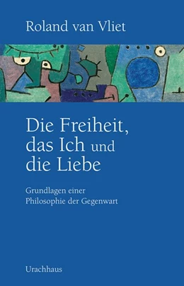 Abbildung von Vliet | Die Freiheit, das Ich und die Liebe | 1. Auflage | 2017 | beck-shop.de