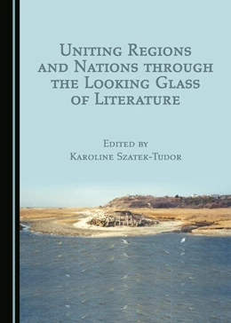 Abbildung von Szatek-Tudor | Uniting Regions and Nations Through the Looking Glass of Literature | 1. Auflage | 2017 | beck-shop.de