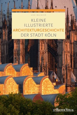 Abbildung von Mainzer | Kleine illustrierte Architekturgeschichte der Stadt Köln | 1. Auflage | 2017 | beck-shop.de