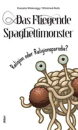 Abbildung von Wakonigg / Rath | Das Fliegende Spaghettimonster | 1. Auflage | 2017 | beck-shop.de