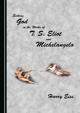 Abbildung von Eiss | Seeking God in the Works of T. S. Eliot and Michelangelo | 1. Auflage | 2017 | beck-shop.de