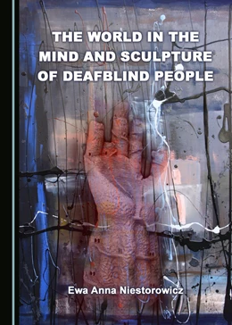 Abbildung von Niestorowicz | The World in the Mind and Sculpture of Deafblind People | 1. Auflage | 2017 | beck-shop.de