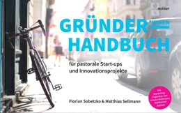 Abbildung von Sobetzko / Sellmann | Gründerhandbuch für pastorale Startups und Innovationsprojekte | 1. Auflage | 2017 | beck-shop.de