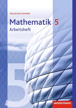 Abbildung von Mathematik 5. Arbeitsheft mit Lösungen. Realschulen. Bayern | 1. Auflage | 2017 | beck-shop.de