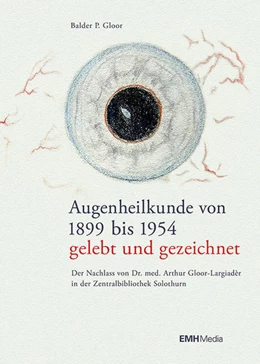 Abbildung von P. Gloor | Augenheilkunde von 1899 bis 1954 - gelebt und gezeichnet | 1. Auflage | 2017 | beck-shop.de