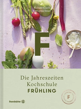 Abbildung von Rauch / Seiser | Die Jahreszeiten Kochschule Frühling | 1. Auflage | 2018 | beck-shop.de