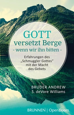 Abbildung von Bruder Andrew / DeVore Williams | Gott versetzt Berge, wenn wir ihn bitten | 1. Auflage | 2018 | beck-shop.de