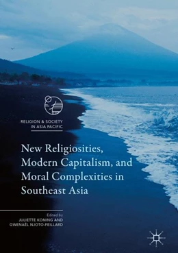 Abbildung von Koning / Njoto-Feillard | New Religiosities, Modern Capitalism, and Moral Complexities in Southeast Asia | 1. Auflage | 2017 | beck-shop.de
