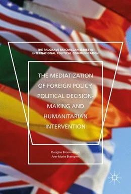 Abbildung von Brommesson / Ekengren | The Mediatization of Foreign Policy, Political Decision-Making and Humanitarian Intervention | 1. Auflage | 2017 | beck-shop.de