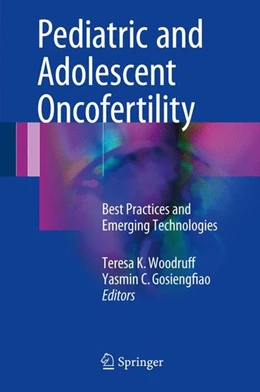 Abbildung von Woodruff / Gosiengfiao | Pediatric and Adolescent Oncofertility | 1. Auflage | 2017 | beck-shop.de