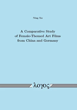 Abbildung von Xu | A Comparative Study of Female-Themed Art Films from China and Germany | 1. Auflage | 2017 | beck-shop.de