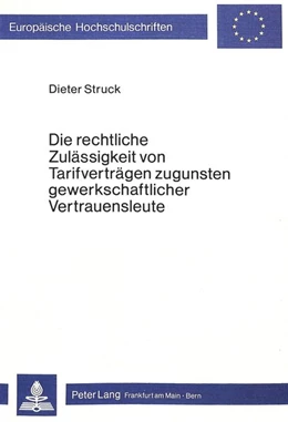 Abbildung von Struck | Die rechtliche Zulässigkeit von Tarifverträgen zugunsten gewerkschaftlicher Vertrauensleute | 1. Auflage | 1981 | beck-shop.de