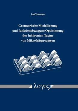 Abbildung von Vehmeyer | Geometrische Modellierung und funktionsbezogene Optimierung der inhärenten Textur von Mikrofräsprozessen | 1. Auflage | 2017 | beck-shop.de