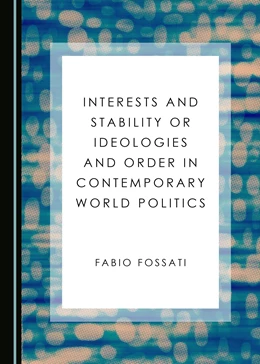 Abbildung von Fossati | Interests and Stability or Ideologies and Order in Contemporary World Politics | 1. Auflage | 2017 | beck-shop.de