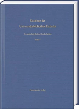 Abbildung von Die mittelalterlichen Handschriften der Universitätsbibliothek Eichstätt. Vierter Band: Aus Cod. st 700-Cod. st 766 | 1. Auflage | 2017 | beck-shop.de