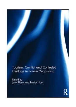 Abbildung von Ploner / Naef | Tourism, Conflict and Contested Heritage in Former Yugoslavia | 1. Auflage | 2017 | beck-shop.de
