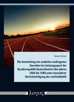 Abbildung von Krivec | Die Anwendung von anabolen-androgenen Steroiden im Leistungssport der Bundesrepublik Deutschland in den Jahren 1960 bis 1988 unter besonderer Berücksichtigung der Leichtathletik | 1. Auflage | 2017 | beck-shop.de