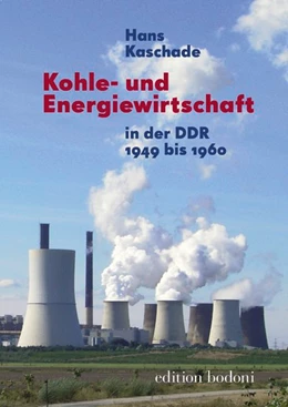 Abbildung von Kaschade | Kohle- und Energiewirtschaft in der DDR 1949 bis 1960 | 1. Auflage | 2017 | beck-shop.de