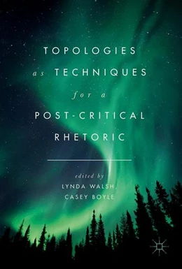 Abbildung von Walsh / Boyle | Topologies as Techniques for a Post-Critical Rhetoric | 1. Auflage | 2017 | beck-shop.de