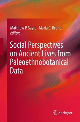 Abbildung von Sayre / Bruno | Social Perspectives on Ancient Lives from Paleoethnobotanical Data | 1. Auflage | 2017 | beck-shop.de