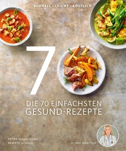 Abbildung von Fleck / Vössing | Die 70 einfachsten Gesund-Rezepte | 1. Auflage | 2017 | beck-shop.de