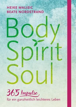 Abbildung von Malisic / Nordstrand | Body, Spirit, Soul - 365 Impulse für ein ganzheitlich leichteres Leben | 1. Auflage | 2018 | beck-shop.de