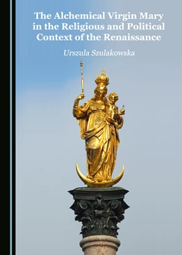 Abbildung von Szulakowska | The Alchemical Virgin Mary in the Religious and Political Context of the Renaissance | 1. Auflage | 2017 | beck-shop.de