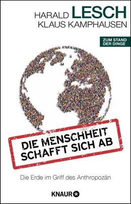 Abbildung von Lesch / Kamphausen | Die Menschheit schafft sich ab | 1. Auflage | 2018 | beck-shop.de