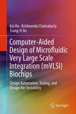 Abbildung von Hu / Chakrabarty | Computer-Aided Design of Microfluidic Very Large Scale Integration (mVLSI) Biochips | 1. Auflage | 2017 | beck-shop.de