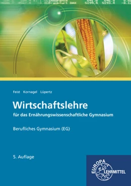 Abbildung von Feist / Kornagel | Wirtschaftslehre für das Ernährungswissenschaftliche Gymnasium (EG) | 5. Auflage | 2017 | beck-shop.de