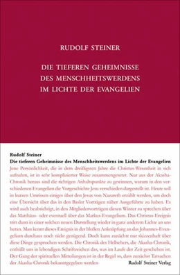 Abbildung von Steiner / Leubin | Die tieferen Geheimnisse des Menschheitswerdens im Lichte der Evangelien | 3. Auflage | 2017 | beck-shop.de