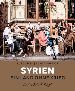 Abbildung von Jäkel / Kaddor | Syrien. Ein Land ohne Krieg | 1. Auflage | 2017 | beck-shop.de