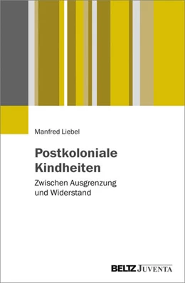 Abbildung von Liebel | Postkoloniale Kindheiten | 1. Auflage | 2017 | beck-shop.de