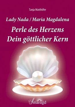 Abbildung von Matthöfer | Lady Nada / Maria Magdalena: Perle des Herzens - Dein göttlicher Kern | 1. Auflage | 2023 | beck-shop.de