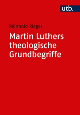 Abbildung von Rieger | Martin Luthers theologische Grundbegriffe | 1. Auflage | 2017 | beck-shop.de