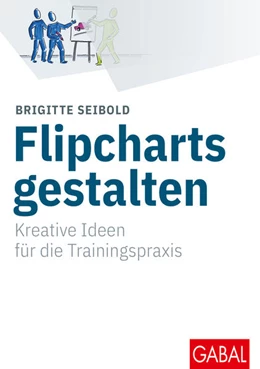 Abbildung von Seibold | Flipcharts gestalten | 4. Auflage | 2017 | beck-shop.de