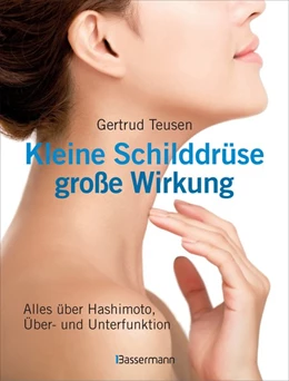 Abbildung von Teusen | Kleine Schilddrüse - große Wirkung. Alles über Hashimoto, Überfunktion und Unterfunktion | 1. Auflage | 2017 | beck-shop.de