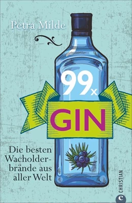 Abbildung von Milde | Gin-Buch: 99 x Gin. Die besten Wacholderbrände aus aller Welt. Für Martini, Gin Tonic und Co. 99 starke Wacholder-Destillate für Gin-Cocktails oder für den puren Genuss. | 1. Auflage | 2017 | beck-shop.de