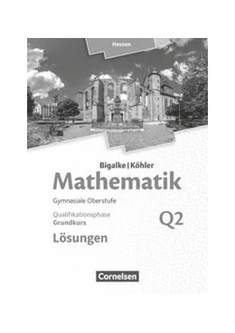 Abbildung von Bigalke / Köhler | Mathematik Grundkurs 2. Halbjahr - Hessen - Band Q2. Lösungen zum Schülerbuch | 1. Auflage | 2017 | beck-shop.de