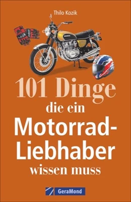 Abbildung von Kozik | 101 Dinge, die ein Motorrad-Liebhaber wissen muss! | 1. Auflage | 2017 | beck-shop.de