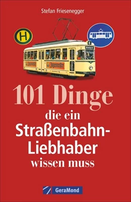 Abbildung von Friesenegger | 101 Dinge, die ein Straßenbahn-Liebhaber wissen muss | 1. Auflage | 2018 | beck-shop.de