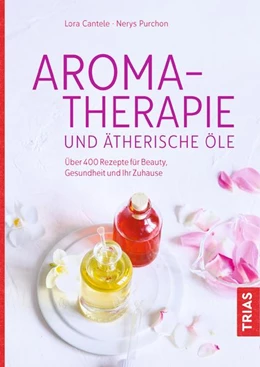 Abbildung von Cantele / Purchon | Aromatherapie und ätherische Öle | 1. Auflage | 2017 | beck-shop.de