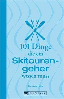 Abbildung von Thiele | 101 Dinge, die ein Skitourengeher wissen muss | 2. Auflage | 2017 | beck-shop.de