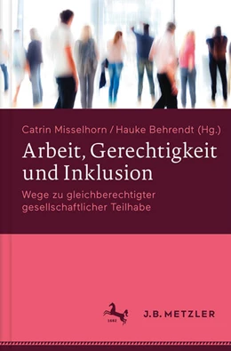 Abbildung von Misselhorn / Behrendt | Arbeit, Gerechtigkeit und Inklusion | 1. Auflage | 2017 | beck-shop.de