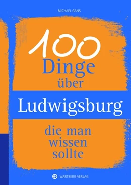 Abbildung von Gans | 100 Dinge über Ludwigsburg, die man wissen sollte | 1. Auflage | 2017 | beck-shop.de